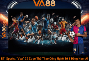 BTI Sports: “Vua” Cá Cược Thể Thao Công Nghệ Số 1 Đông Nam Á!