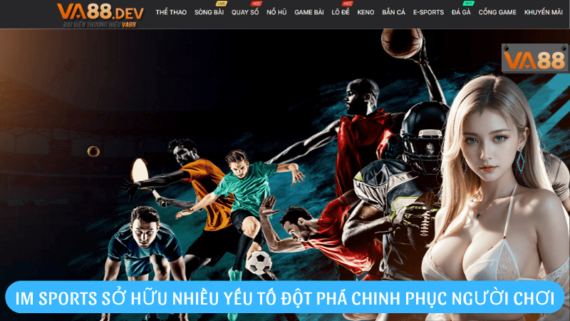 IM Sports sở hữu nhiều yếu tố đột phá chinh phục người chơi