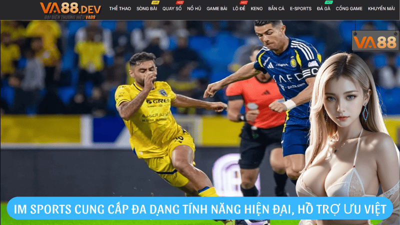 IM Sports cung cấp đa dạng tính năng hiện đại, hỗ trợ ưu việt