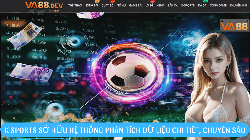 K Sports sở hữu hệ thống phân tích dữ liệu chi tiết, chuyên sâu