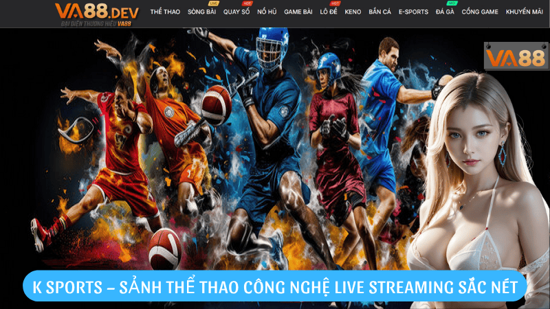 K Sports – Sảnh thể thao chuyên nghiệp, công nghệ live streaming sắc nét