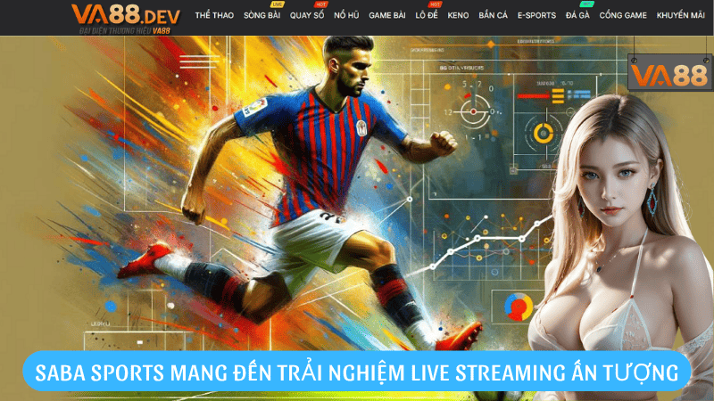 Hệ Saba Sports mang đến trải nghiệm live streaming ấn tượng
