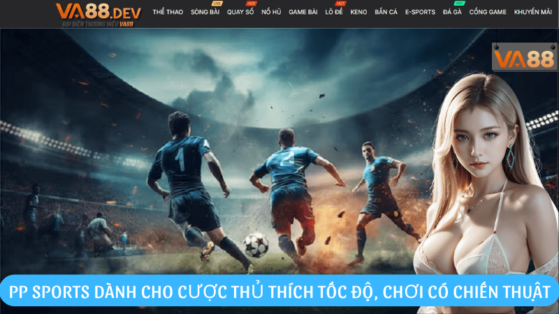 PP Sports dành cho những cược thủ thích tốc độ, chơi có chiến thuật