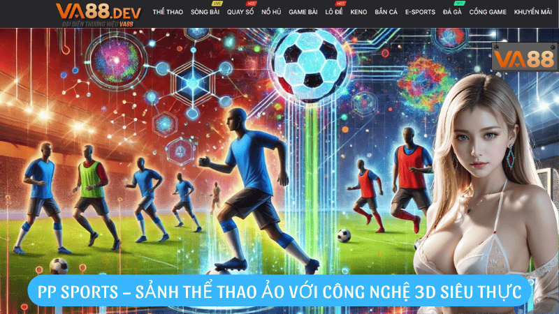 PP Sports – Sảnh thể thao ảo với công nghệ 3D siêu thực